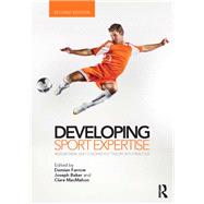 Developing Sport Expertise: Researchers and Coaches Put Theory into Practice, second edition