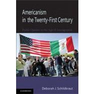 Americanism in the Twenty-First Century: Public Opinion in the Age of Immigration