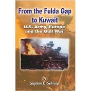 From the Fulda Gap to Kuwait : U. S. Army, Europe and the Gulf War
