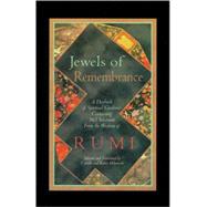 Jewels of Remembrance : A Daybook of Spiritual Guidance Containing 365 Selections from the Wisdom of Mevlana Jalaluddin