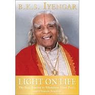Light on Life The Yoga Journey to Wholeness, Inner Peace, and Ultimate Freedom