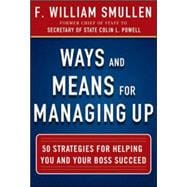 Ways and Means for Managing Up:  50 Strategies for Helping You and Your Boss Succeed