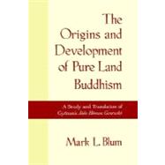 The Origins and Development of Pure Land Buddhism A Study and Translation of Gyonen's Jodo Homon Genrusho