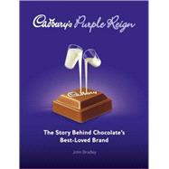 Cadbury's Purple Reign The Story Behind Chocolate's Best-Loved Brand