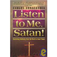 Listen to Me, Satan!: Exercising Authority over the Devil in Jesus' Name