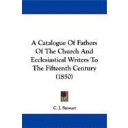 A Catalogue of Fathers of the Church and Ecclesiastical Writers to the Fifteenth Century