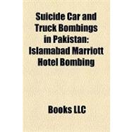 Suicide Car and Truck Bombings in Pakistan : Karachi Consulate Attacks, Islamabad Marriott Hotel Bombing