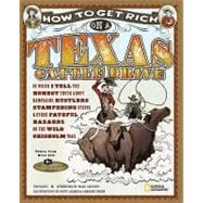 How to Get Rich on a Texas Cattle Drive In Which I Tell the Honest Truth About Rampaging Rustlers, Stampeding Steers and Other Fateful Hazards on the Wild Chisolm Trail