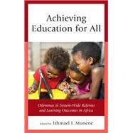 Achieving Education for All Dilemmas in System-Wide Reforms and Learning Outcomes in Africa