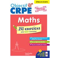 Objectif CRPE 2025 - Maths - 230 exercices pour bien s'entrainer - épreuve écrite d'admissibilité