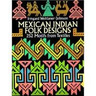 Mexican Indian Folk Designs 252 Motifs from Textiles