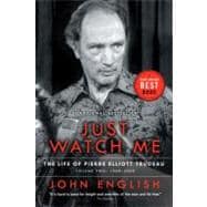 Just Watch Me The Life of Pierre Elliott Trudeau, Volume Two: 1968-2000