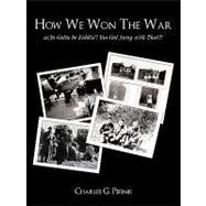How We Won the War: Or,ya Gotta Be Kiddin', You Got Away With That