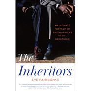 The Inheritors An Intimate Portrait of South Africa's Racial Reckoning