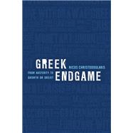Greek Endgame From Austerity to Growth or Grexit
