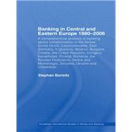 Banking in Central and Eastern Europe 1980-2006 : A Comprehensive Analysis of Banking Sector Transformation in the Former Soviet Union, Czechoslovakia, East Germany, Yugoslavia, Belarus, Bulgaria, Croatia, the Czech Republic, Hungary, Kazakhstan, Poland, Romania, the Russian Federation, Serbia and M