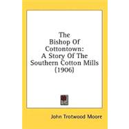 Bishop of Cottontown : A Story of the Southern Cotton Mills (1906)