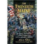The Twentieth Maine A classic, the story of Joshua Chamberlain and his volunteer regiment