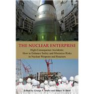 The Nuclear Enterprise High-Consequence Accidents: How to Enhance Safety and Minimize Risks in Nuclear Weapons and Reactors