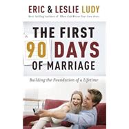 First 90 Days of Marriage : Building the Foundation of a Lifetime