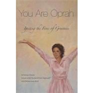 You Are Oprah : Igniting the Fires of Greatness