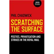 Scratching the Surface Posties, Privatisation and Strikes in the Royal Mail