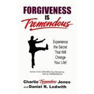Forgiveness Is Tremendous : Experience the Secret That Will Change Your Life!