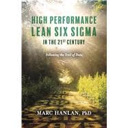 High Performance Lean Six Sigma in the 21st Century Following the Trail of Data