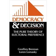 Democracy and Decision: The Pure Theory of Electoral Preference