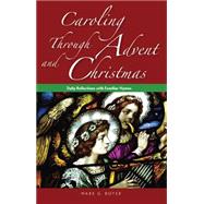 Caroling Through Advent and Christmas: Daily Reflections With Familiar Hymns