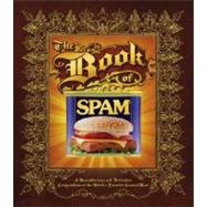 The Book of Spam: A Most Glorious and Definitive Compendium of the World's Favorite Canned Meat