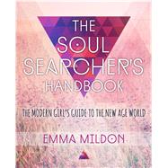 The Soul Searcher's Handbook A Modern Girl's Guide to the New Age World