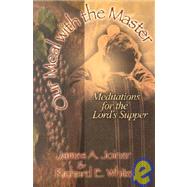 Our Meal with the Master : Meditations for the Lord's Supper