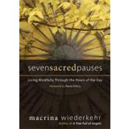 Seven Sacred Pauses : Living Mindfully Through the Hours of the Day