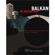 Balkan as Metaphor : Between Globalization and Fragmentation