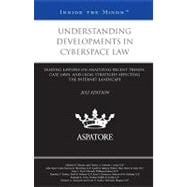 Understanding Developments in Cyberspace Law, 2012 Ed : Leading Lawyers on Analyzing Recent Trends, Case Laws, and Legal Strategies Affecting the Internet Landscape (Inside the Minds)