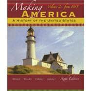 Making America A History of the United States, Volume 2: From 1865