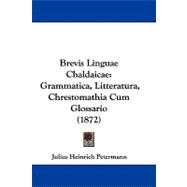 Brevis Linguae Chaldaicae : Grammatica, Litteratura, Chrestomathia Cum Glossario (1872)