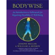 Bodywise An Introduction to Hellerwork for Regaining Flexibility and Well-Being