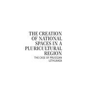 The Creation of National Spaces in a Pluricultural Region,9781618115249