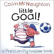 Little Goal! : A Preston Pig Toddler Book