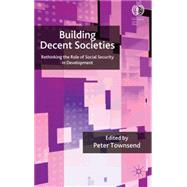 Building Decent Societies Rethinking the Role of Social Security in Development