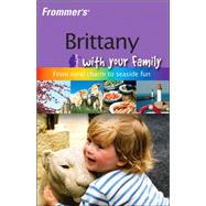 Frommer's<sup>®</sup> Brittany with Your Family: From Rural Charm to Seaside Fun, 1st Edition