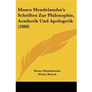 Moses Mendelssohn's Schriften Zur Philosophie, Aesthetik Und Apologetik