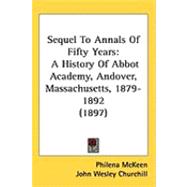 Sequel to Annals of Fifty Years : A History of Abbot Academy, Andover, Massachusetts, 1879-1892 (1897)