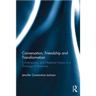 Conversation, Friendship and Transformation: Contemporary and Medieval Voices in a Theology of Discourse
