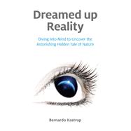 Dreamed Up Reality Diving into the Mind to Uncover the Astonishing Hidden Tale of Nature