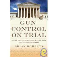 Gun Control on Trial Inside the Supreme Court Battle Over the Second Amendment