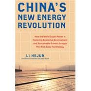 China's New Energy Revolution: How the World Super Power is Fostering Economic Development and Sustainable Growth through Thin-Film Solar Technology, 1st Edition