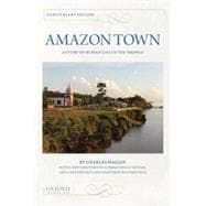 Amazon Town A Study of Human Life in the Tropics